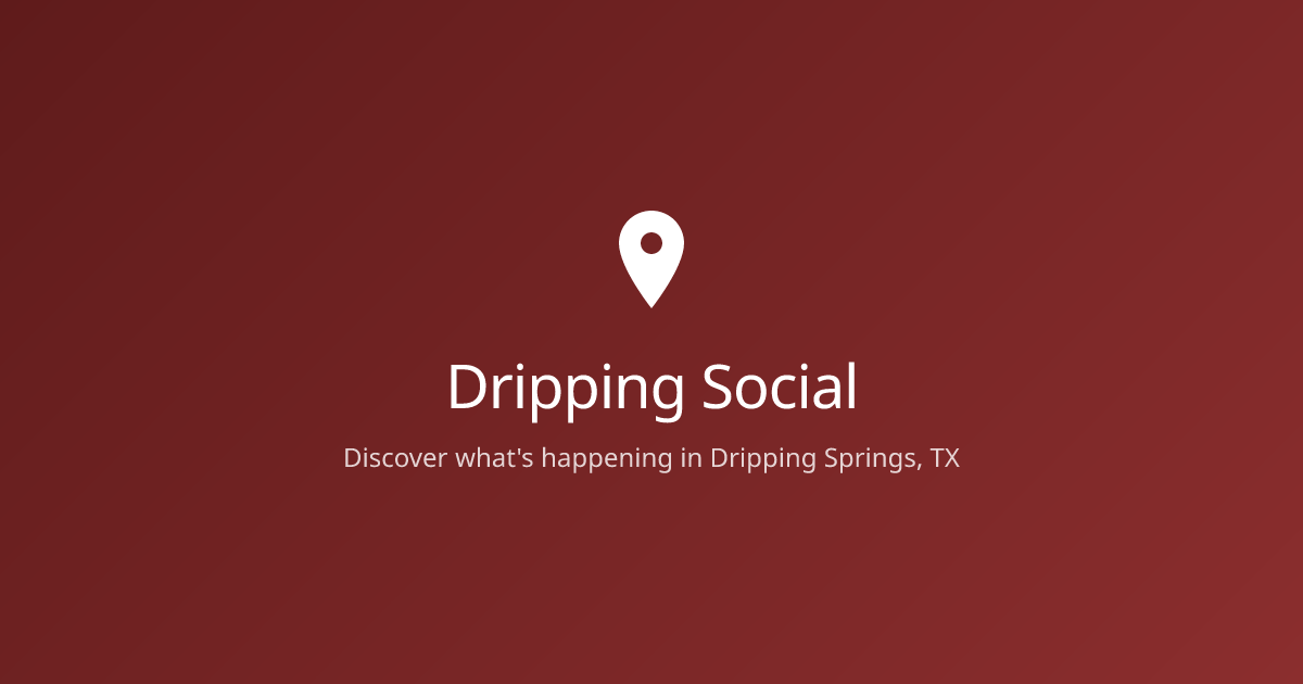 What's Happening in Dripping Springs, TX | Dripping Social ...